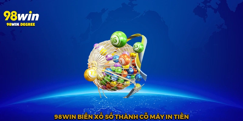 Xổ Số Vietlott 98win - Con Đường Làm Giàu Trong Tay Bạn 2 98win biến xổ số thành cỗ máy in tiền