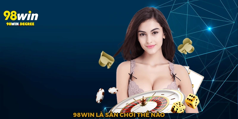 98Win là sân chơi thế nào