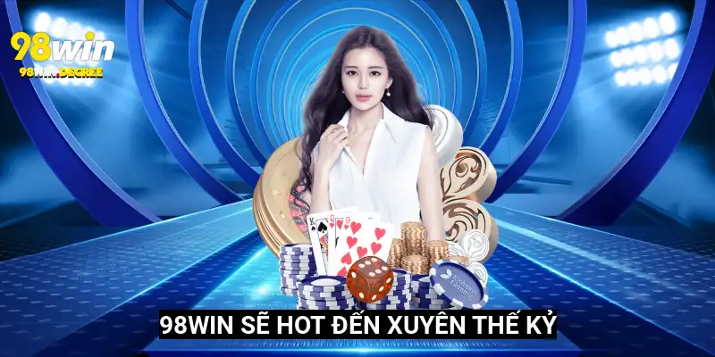 98Win.Com Link Vào Nhà Cái 98Win Cập Nhật Tháng 6 2025 13 98Win sẽ hot đến xuyên thế kỷ
