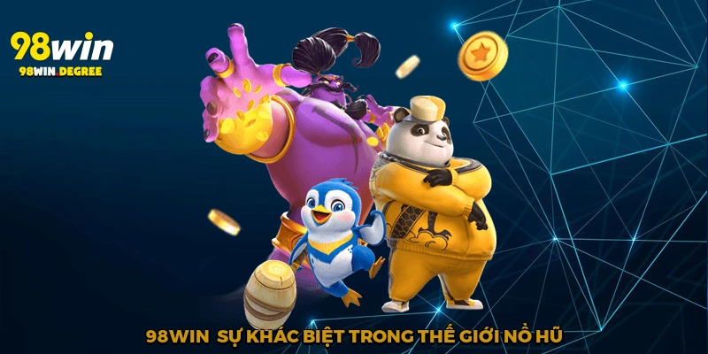 Nổ Hũ Jackpot - Hành Trình Săn Thưởng Đỉnh Cao Tại 98Win 4 98win - sự khác biệt trong thế giới nổ hũ