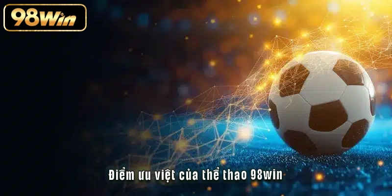 Điểm ưu việt của thể thao 98win