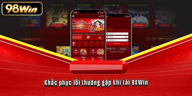 Tải 98Win - Cài Đặt Thần Tốc Trên Mọi Thiết Bị 3 Khắc phục lỗi thường gặp khi tải 98Win
