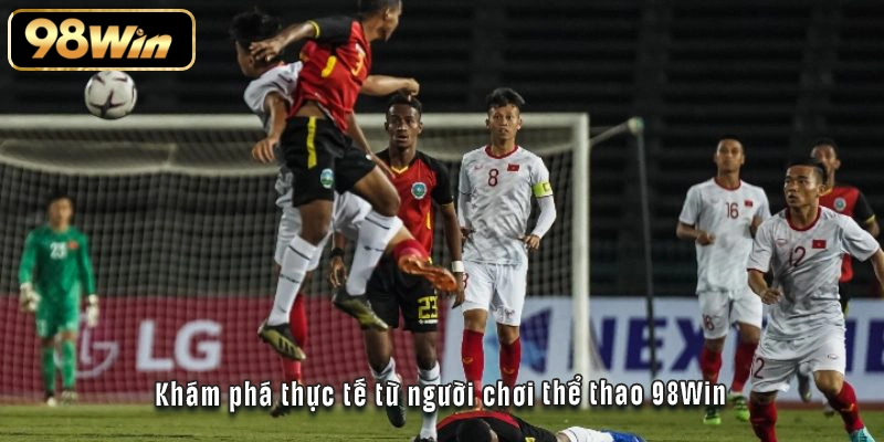 Khám phá thực tế từ người chơi thể thao 98Win