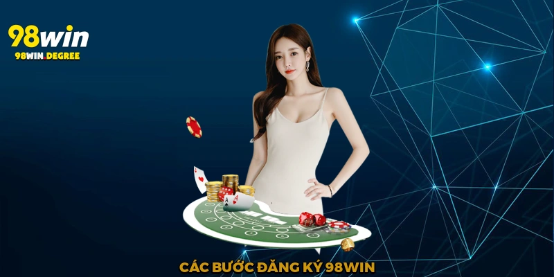 Đăng Ký 98Win - Mở Đầu Hành Trình Cá Cược 2 Các bước đăng ký 98Win