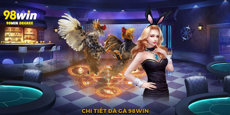 Chi tiết đá gà 98Win