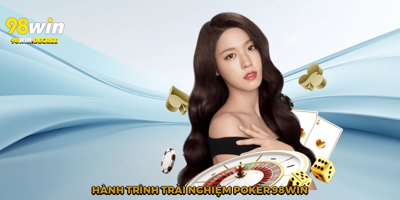 Poker 98win - Sòng Bài Trực Tuyến Đỉnh Cao 2025 2 Hành trình trải nghiệm Poker 98win