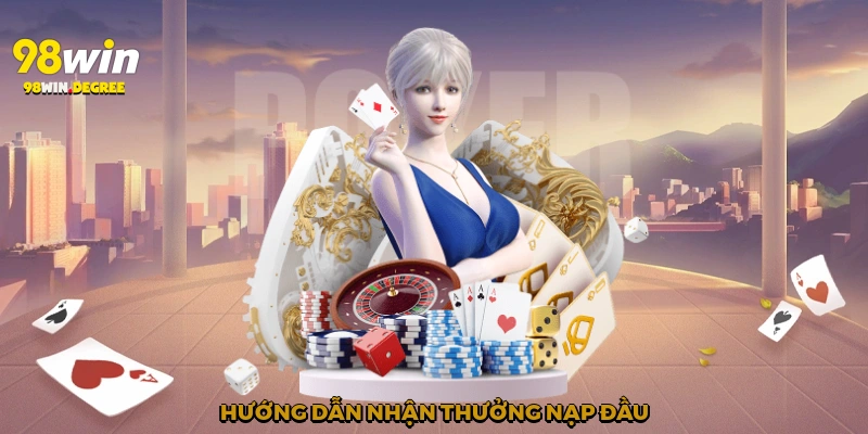 Thưởng Nạp Đầu 98Win - Cơ Hội Vàng Cho Hội Viên Mới 2 Hướng dẫn nhận thưởng nạp đầu