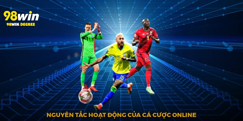 Cá Cược Thể Thao Online - Giải Trí Đẳng Cấp Cùng 98Win 2 Nguyên tắc hoạt động của cá cược online