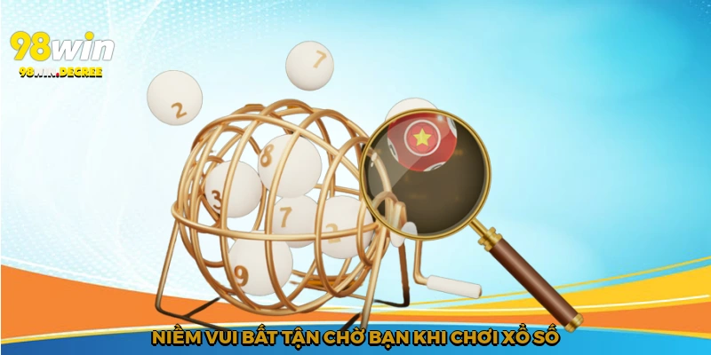Niềm vui bất tận chờ bạn khi chơi xổ số