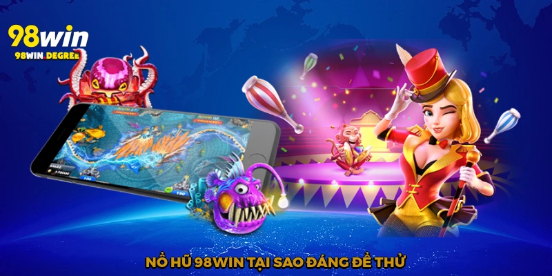 Nổ hũ 98Win tại sao đáng để thử?