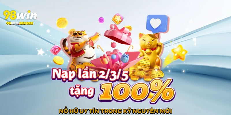 Nổ Hũ Uy Tín - Lựa Chọn Giải Trí An Toàn Tại 98win 4 Nổ hũ uy tín trong kỷ nguyên mới