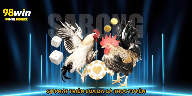 Cá Cược Đá Gà 98Win - Sức Hút Khó Cưỡng Của Sân Chơi 2 Sự phát triển của đá gà trực tuyến