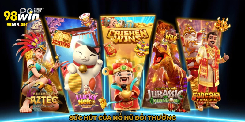 Nổ Hũ Đổi Thưởng - Cơn Sốt Giải Trí Tại 98win Năm 2025 2 Sức hút của Nổ hũ đổi thưởng