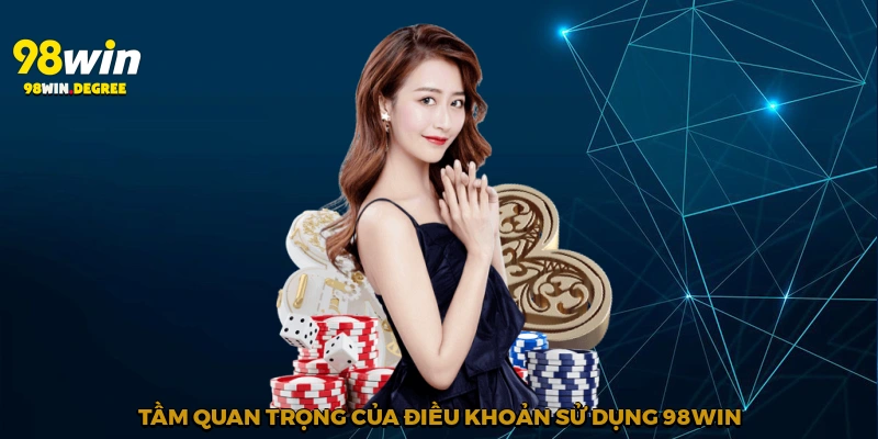 Điều Khoản Sử Dụng 98Win - Cảm Nhận Công Bằng Và An Toàn 3 Tầm quan trọng của điều khoản sử dụng 98Win