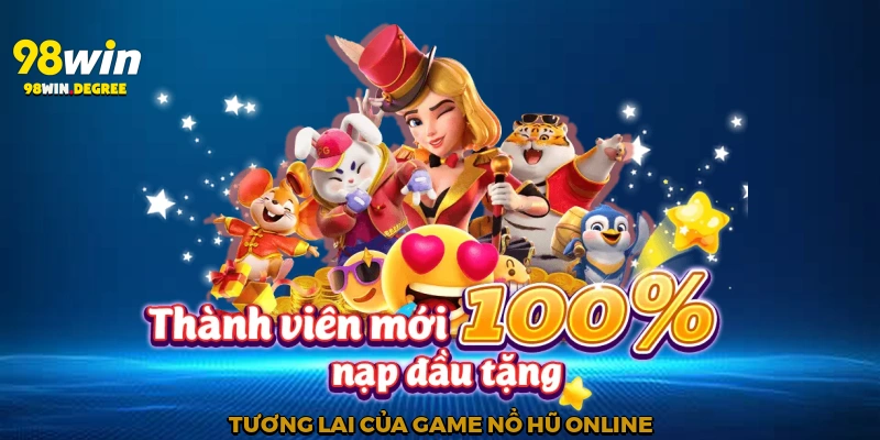 Game Nổ Hũ Online - Cuộc Cách Mạng Giải Trí Tại 98win 4 Tương lai của Game nổ hũ online