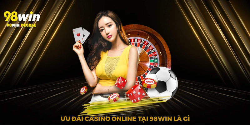 Ưu Đãi Casino Online - Hòa Mình Vào Sân Đấu Đỉnh Cao 98Win 1 Ưu đãi casino online tại 98Win là gì?
