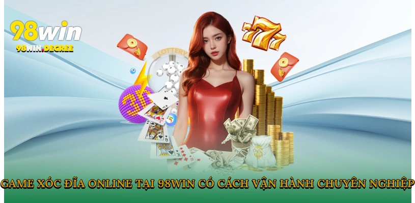 Game xóc đĩa online tại 98Win có cách vận hành chuyên nghiệp